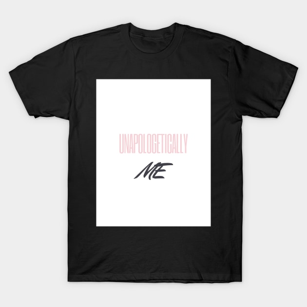 Unapologetically Me T-Shirt by Kira Savvy 